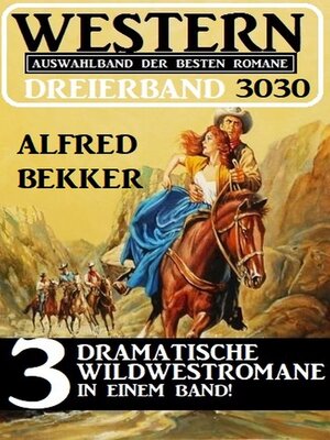 cover image of Western Dreierband 3030--3 dramatische Wildwestromane in einem Band!